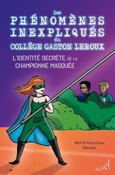 Les phénomènes inexpliqués du collège Gaston Leroux - L'Identité secrète de la championne masquée