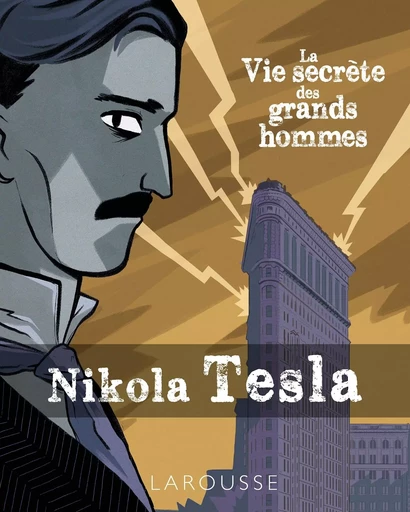 La vie secrète des Grands Hommes - NIKOLA TESLA -  Collectif - LAROUSSE