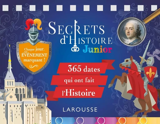 Secrets d'histoire junior - 365 dates qui ont fait l'Histoire -  Collectif - LAROUSSE