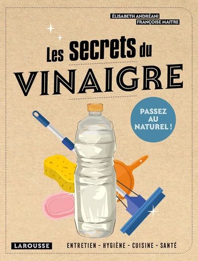 Les secrets du vinaigre - Françoise Maitre, Elisabeth Andreani - LAROUSSE