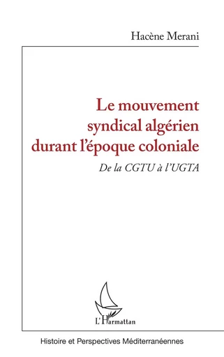 Le mouvement syndical algérien durant l'époque coloniale - Hacène Merani - Editions L'Harmattan