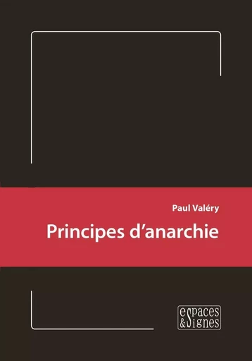 Principes d'anarchie - Paul Valéry - Espaces & Signes