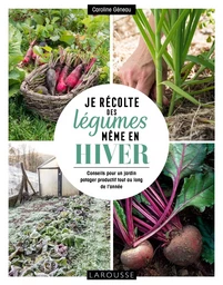 Je récolte des légumes, même en hiver