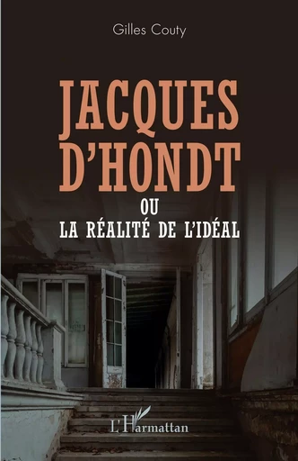 Jacques D'Hondt ou la réalité de l'idéal - Gilles Couty - Editions L'Harmattan