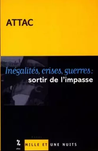 Inégalités, crises, guerres : sortir de l'impasse -  ATTAC, sous la direction de Bernard Cassen et Gus Massiah - 1001 NUITS