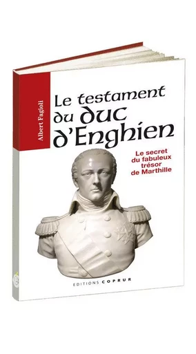 Le Testament du duc d'Enghien, le secret du fabuleux trésor de Marthille - Albert Fagioli - COPRUR