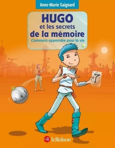 Hugo et les secrets de la mémoire - Comment apprendre pour la vie - Anne-Marie Gaignard - Nathan