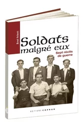 Soldats malgré eux, sept récits de guerre