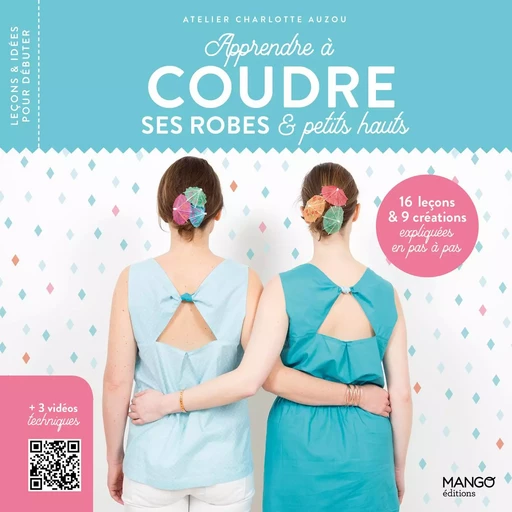 Apprendre à coudre ses robes et petits hauts - Charlotte Auzou - MANGO ART DU FIL