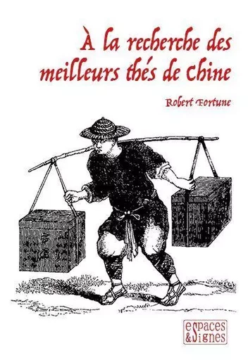 A la recherche des meilleurs thés de Chine - Robert Fortune - Espaces & Signes