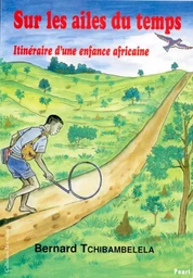 Sur les ailes du temps. Itinéraire d'une enfance africaine