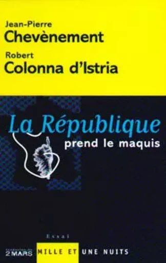 La République prend le maquis - Jean-Pierre Chevènement, Robert Colonna d'Istria - 1001 NUITS