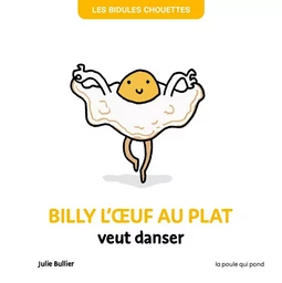 BILLY L'OEUF AU PLAT VEUT DANSER