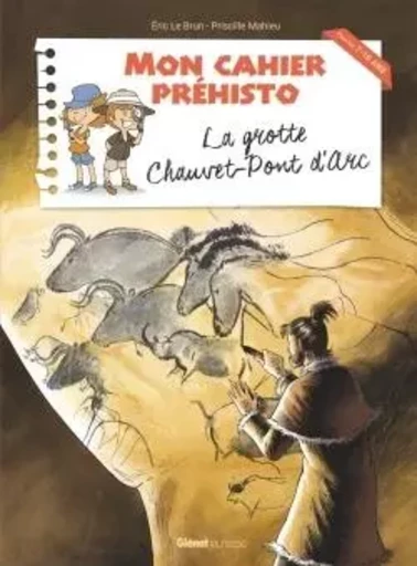 La grotte Chauvet-Pont d'Arc - Éric LE BRUN, Priscille Mahieu - GLENAT JEUNESSE