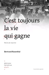 Cest toujours la vie qui gagne, récits de reporter