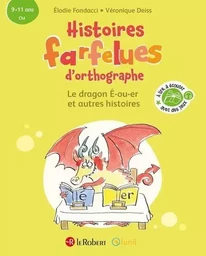 Histoires farfelues d'orthographe Le dragon é-ou-er et autres histoires