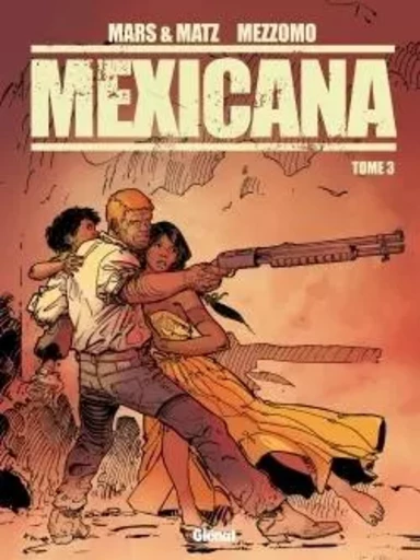 Mexicana - Tome 03 -  - GLENAT