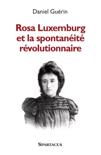 Rosa Luxemburg et la spontanéité révolutionnaire - Daniel Guérin - SPARTACUS