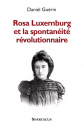 Rosa Luxemburg et la spontanéité révolutionnaire