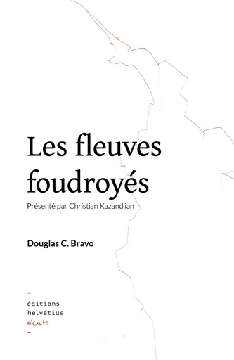 Les fleuves foudroyés - Douglas C. Bravo - HELVETIUS