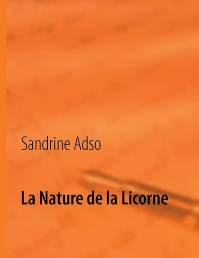 La Nature de la Licorne - Sandrine Adso - BOOKS ON DEMAND