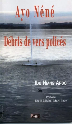 Ayo Néné. Débris de vers policés - Ibe Niang Ardo - PAARI