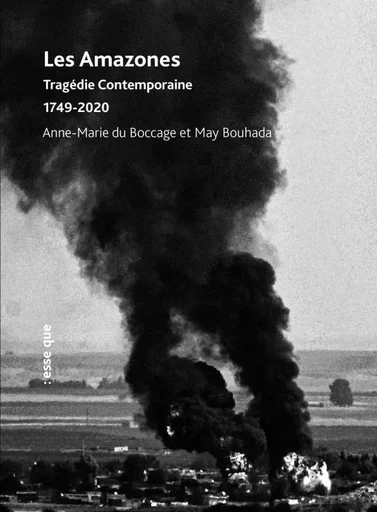 Les amazones tragédie contemporaine 1749-2020 - May Bouhada-Nordmann, Anne-Marie du Bocage - ESSE QUE