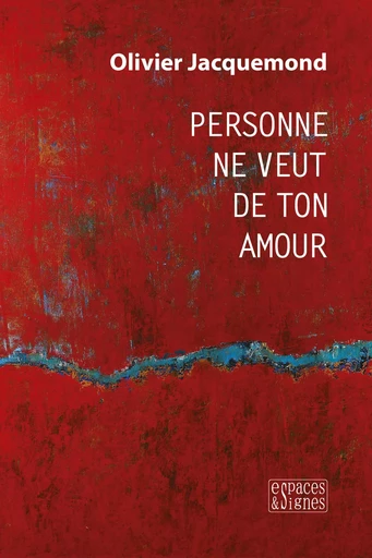 Personne ne veut de ton amour - Olivier Jacquemond - Espaces & Signes