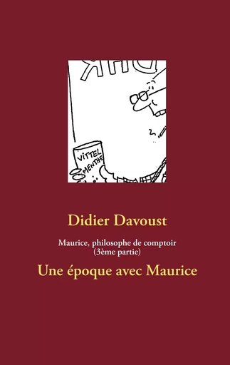 Maurice, philosophe de comptoir (3ème partie) - Didier Davoust - BOOKS ON DEMAND