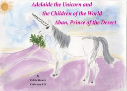 Adelaide the Unicorn and the Children of the World - Aban, Prince of the Desert