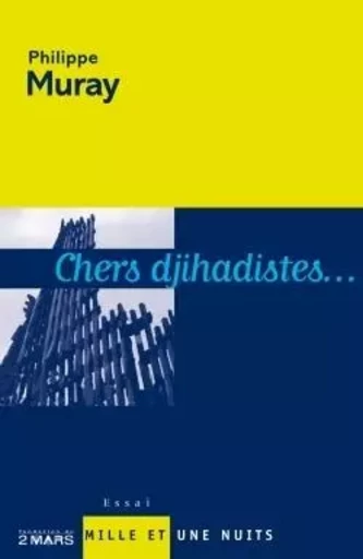 Chers djihadistes... - Philippe Muray - 1001 NUITS