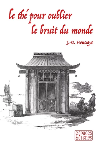 Le Thé pour oublier le bruit du monde - J.-G. Houssaye - Espaces & Signes