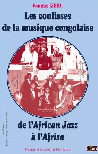 Les coulisses de la musique congolaise de l'African Jazz à l'Afrisa - Faugus Izeidi - PAARI