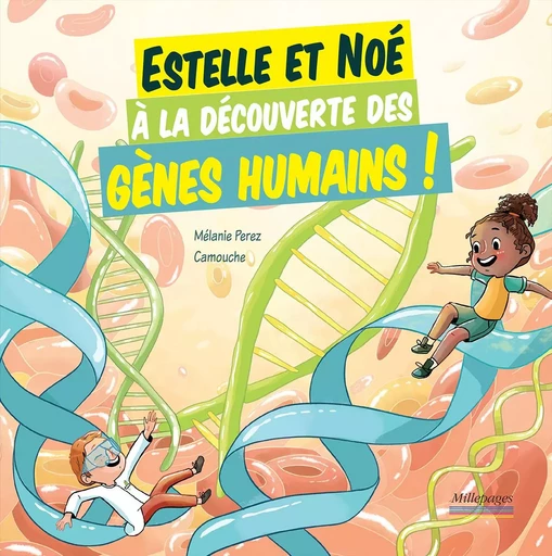 Estelle et Noé à la découverte des gènes humains  - Mélanie Perez - MILLEPAGES