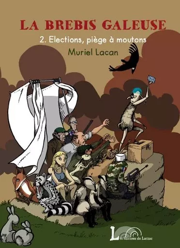 La Brebis Galeuse   2. Élections, piège à moutons - Muriel LACAN - LARZAC