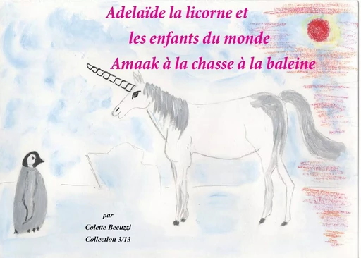 Adélaïde la licorne et les enfants du monde - Amaak à la chasse à la baleine - Colette Becuzzi - BOOKS ON DEMAND