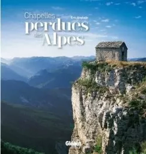 Chapelles perdues des Alpes - Éric Anglade - GLENAT