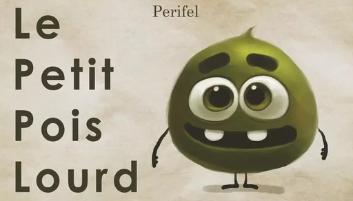 Le petit pois lourd - Sylvain Perifel - LE PERIF