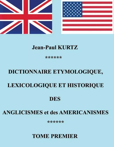 Dictionnaire Etymologique des Anglicismes et des Américanismes - Jean-Paul Kurtz - BOOKS ON DEMAND