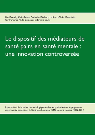 Le dispositif des médiateurs de santé pairs en santé mentale : une innovation controversée - Olivier Dembinski, Catherine Déchamp Le Roux, Jérémie Soulé,, Nadia Garnoussi, Cyril Farnarier, Lise Demailly, Claire Bélart - BOOKS ON DEMAND