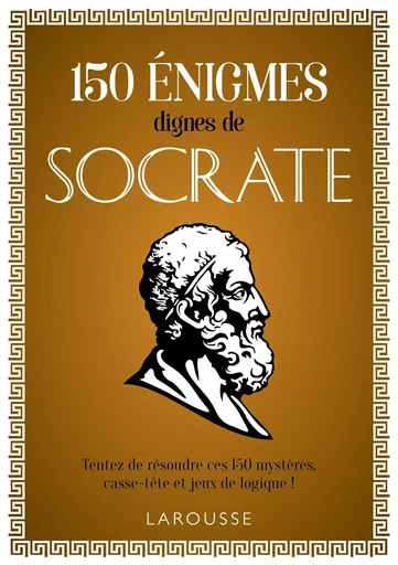 150 énigmes dignes de Socrate - Loïc Audrain, Sandra Lebrun - LAROUSSE