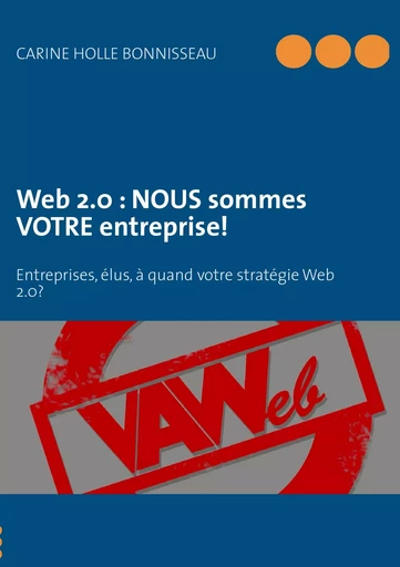 Web 2.0 : NOUS sommes VOTRE entreprise! - Carine Holle Bonnisseau - BOOKS ON DEMAND