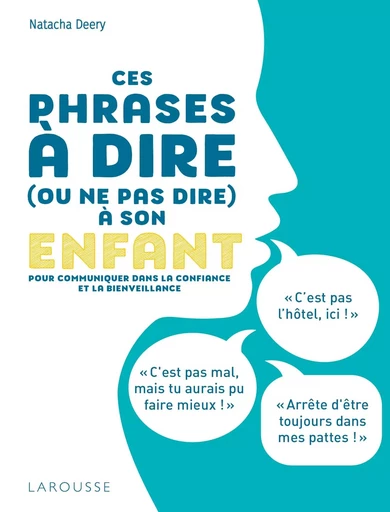 Ces phrases à dire (ou à ne pas dire) à son enfant - Natacha Deery - LAROUSSE