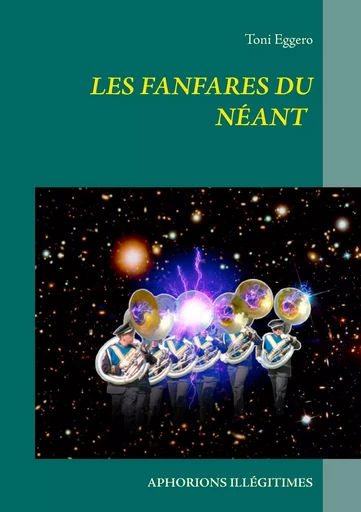 Les fanfares du néant - Toni Eggero - BOOKS ON DEMAND