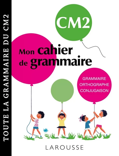 Petit cahier de grammaire LAROUSSE CM2 -  Collectif - LAROUSSE