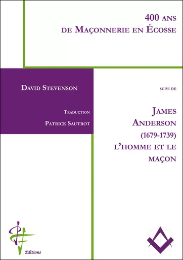 400 ans de Maçonnerie en Écosse suivi de James Anderson (1679-1739) l’homme et le maçon - David Stevenson - PF EDITIONS