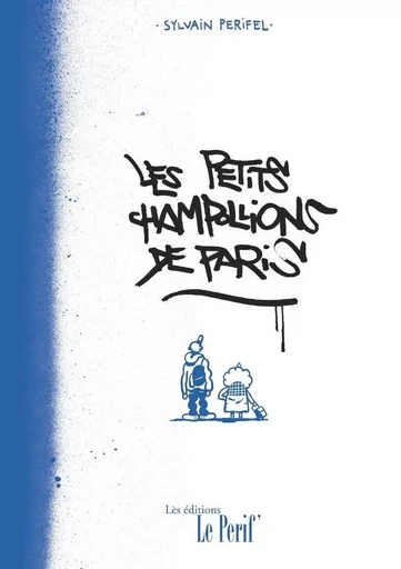 Les petits Champollions de Paris - Sylvain Perifel - LE PERIF