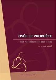 Osée le prophète nous fait découvrir le coeur de Dieu