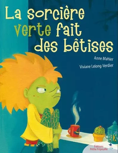 La sorcière verte fait des bêtises - Viviane Lelong-Verdier - FRIPOUILLE