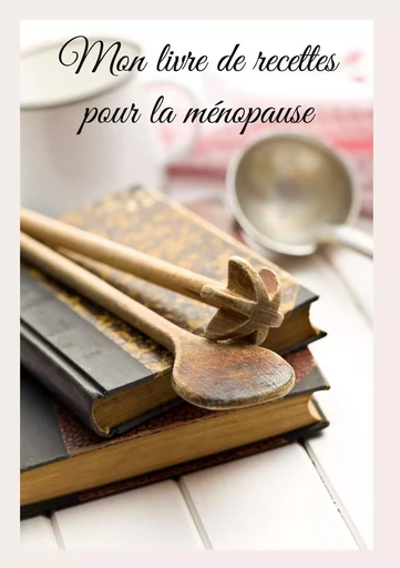 Mon livre de recettes pour la ménopause - Cédric Menard - BOOKS ON DEMAND